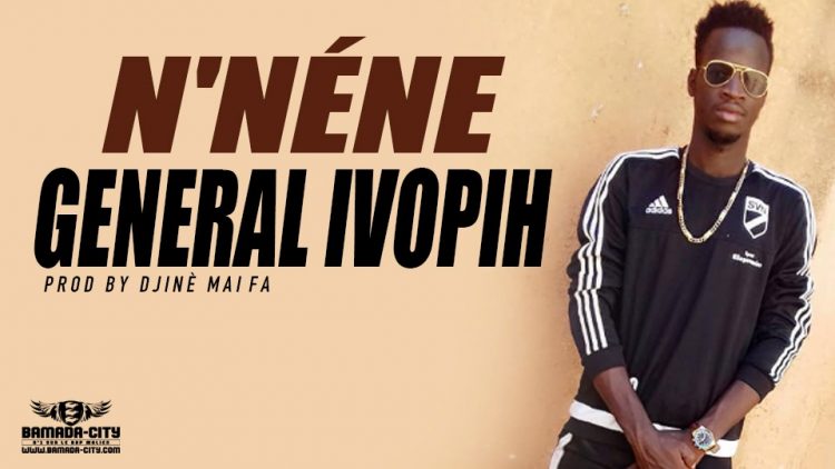 GENERAL IVOPIH - N'NÉNE Prod by DJINÈ MAIFA