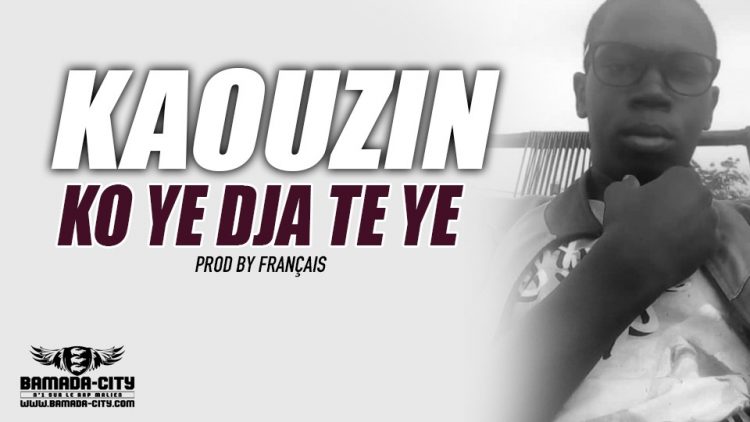 KAOUZIN - KO YE DJA TE YE Prod by FRANÇAIS