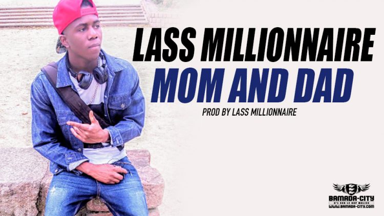 LASS MILLIONNAIRE- MOM AND DAD Prod by LASS MILLIONNAIRE