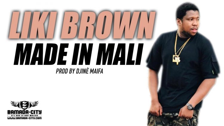 LIKI BROWN - MADE IN MALI Prod by DJINÈ MAIFA