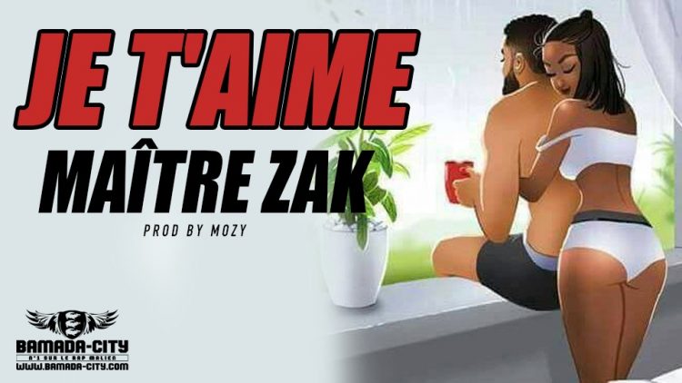 MAÎTRE ZAK-JE T'AIME - Prod by MOZY