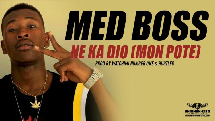MED BOSS - NE KA DIO (MON POTE) Prod by WATCHIMI NUMBER ONE & HUSTLER ENTERTAINMENT