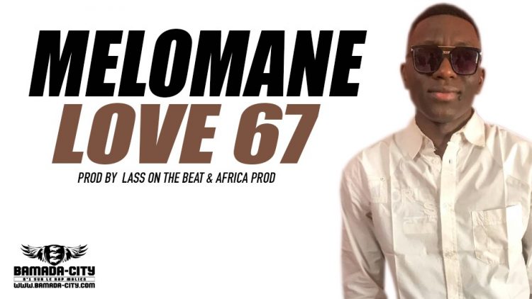 MELOMANE - LOVE 67 Prod by LASS ON THE BEAT & AFRICA PROD