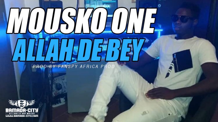 MOUSKO ONE - ALLAH DE BEY Prod by FANSPY AFRICA PROD