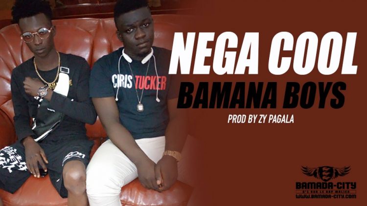 NEGA COOL - BAMANA BOYS Prod by ZY PAGALA
