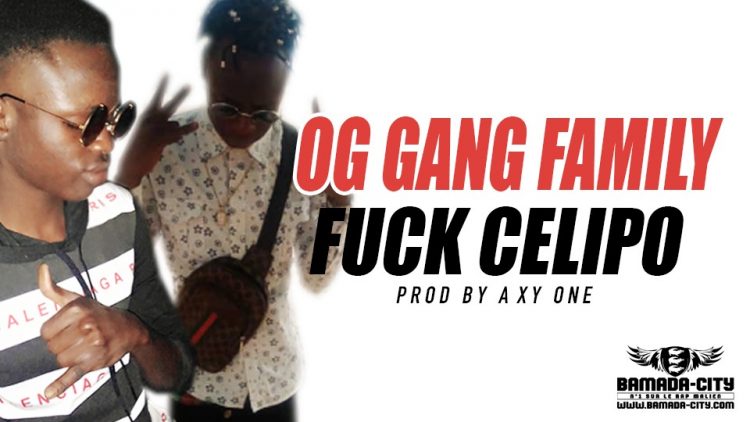 OG GANG FAMILY - FUCK CELIPO - Prod by AXY ONE