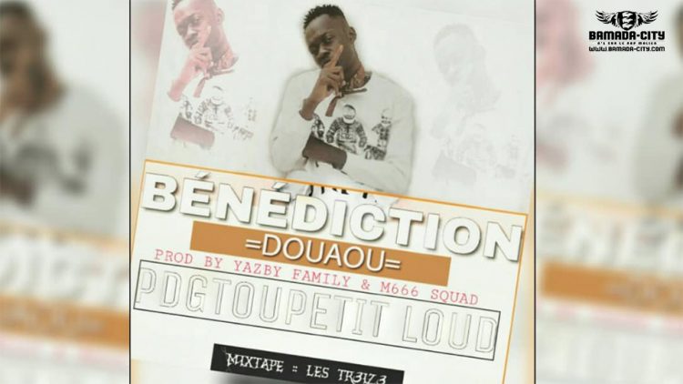 PDGTOUPETIT LOUD - BÉNÉDICTION (DOUAOU)