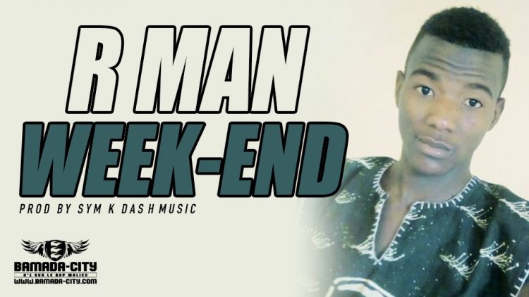 R MAN - WEEK-END - PROD BY SYM K DASH MUSIC