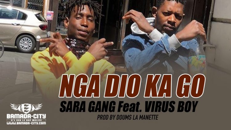SARA GANG Feat. VIRUS BOY - NGA DIO KA GO Prod by DOUMS LA MANETTE