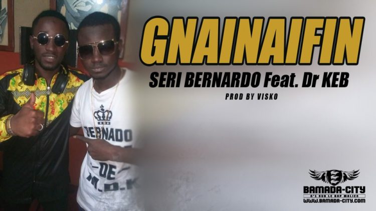 SERI BERNARDO Feat. Dr KEB - GNAINAIFIN Prod by VISKO