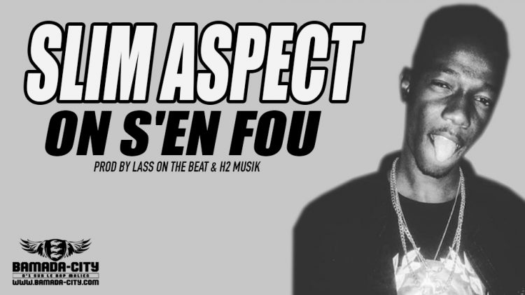 SLIM ASPECT - ON S'EN FOU Prod by LASS ON THE BEAT & H2 MUSIK