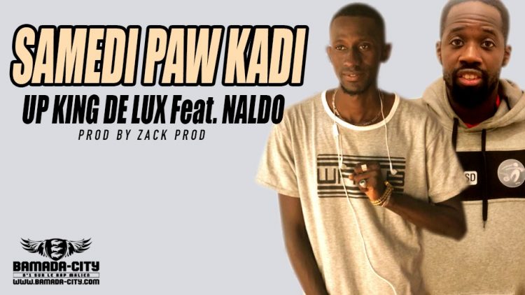 UP KING DE LUX Feat. NALDO - SAMEDI PAW KADI Prod by ZACK PROD