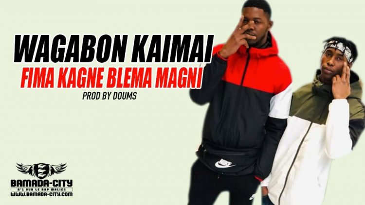 WAGABON KAIMAI - FIMA KAGNE BLEMA MAGNI Prod by DOUMS