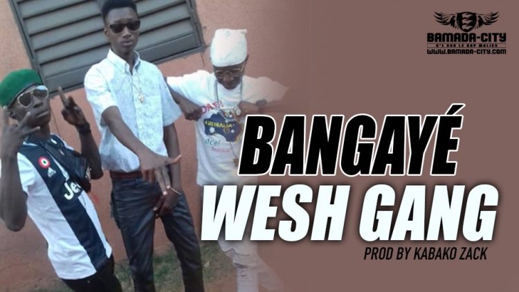 WESH GANG - BANGAYÉ Prod by KABAKO ZACK