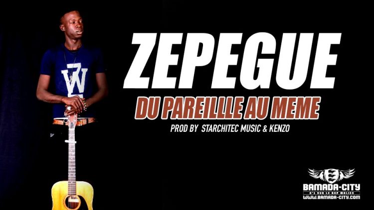 ZEPEGUE - DU PAREILLLE AU MEME Prod by STARCHITEC MUSIC & KENZO
