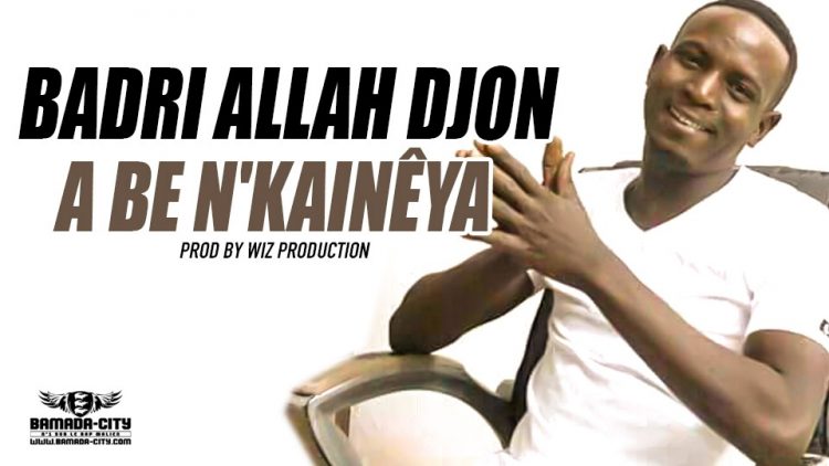 BADRI ALLAH DJON - A BE N'KAINÊYA Prod by WIZ PRODUCTION