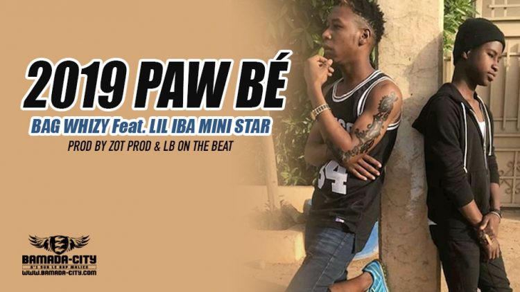 BAG WHIZY Feat. LIL IBA MINI STAR - 2019 PAW BÉ Prod ZOT PROD & LB ON THE BEAT