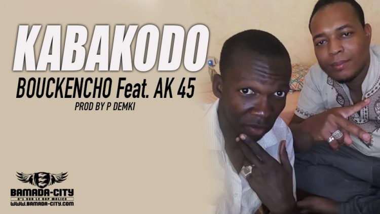 BOUCKENCHO Feat. AK 45 - KABAKODO Prod by P DEMKI