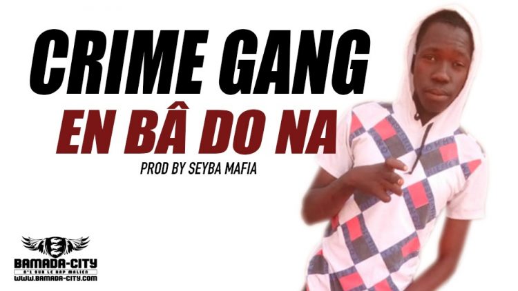 CRIME GANG - EN BÂ DO NA - Prod by SEYBA MAFIA