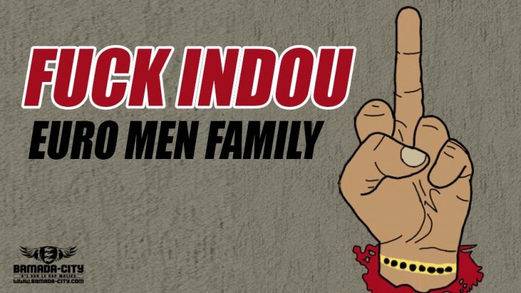 EURO MEN FAMILY - FUCK INDOU - Prod by PHENO MEN