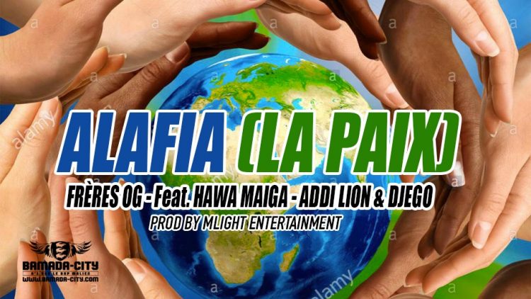 FRÈRES OG - Feat. HAWA MAIGA - ADDI LION & DJEGO - ALAFIA (LA PAIX) Prod by MLIGHT ENTERTAINMENT