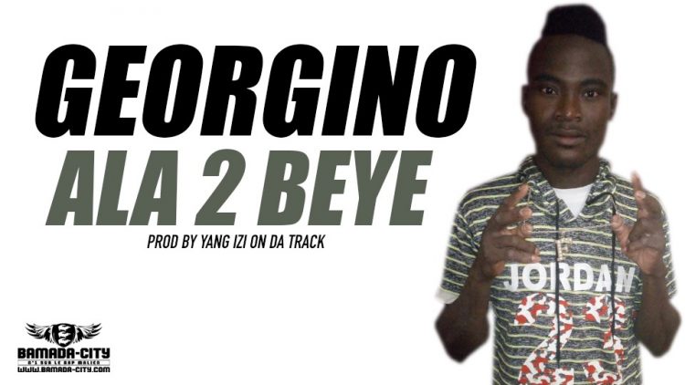 GEORGINO - ALA 2 BEYE Prod by YANG IZI ON DA TRACK