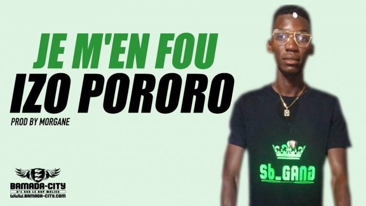 IZO PORORO - JE M'EN FOU - PROD BY MORGANE