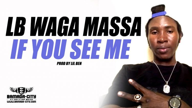 LB WAGA MASSA - IF YOU SEE ME Prod by LIL BEN