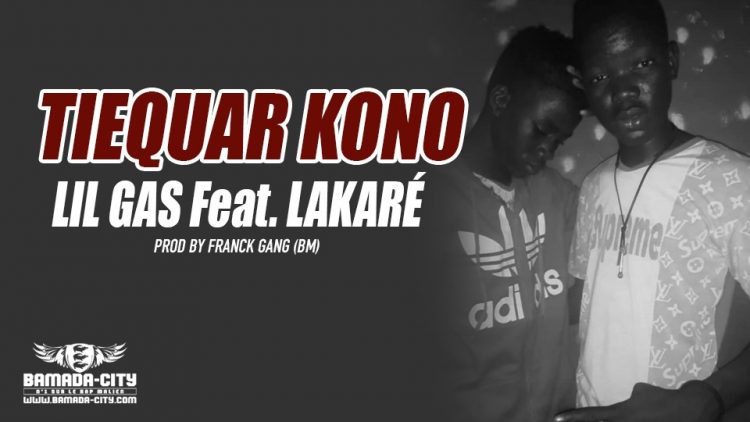 LIL GAS Feat. LAKARÉ - TIEQUAR KONO - PROD BY FRANCK GANG (BM)