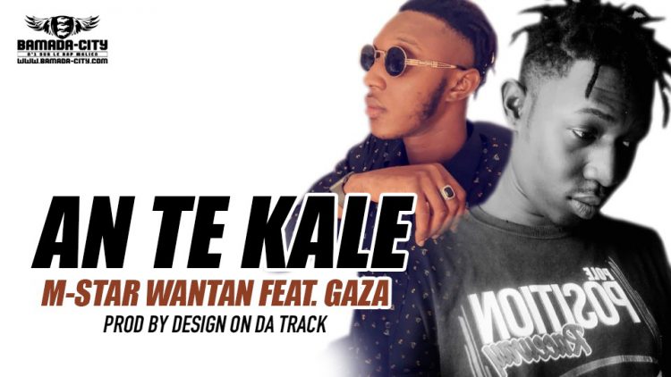 M-STAR WANTAN FEAT. GAZA - AN TE KALE - Prod by DESIGN ON DA TRACK