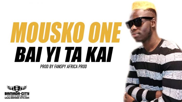 MOUSKO ONE - BAI YI TA KAI - PROD BY FANSPY AFRICA PROD