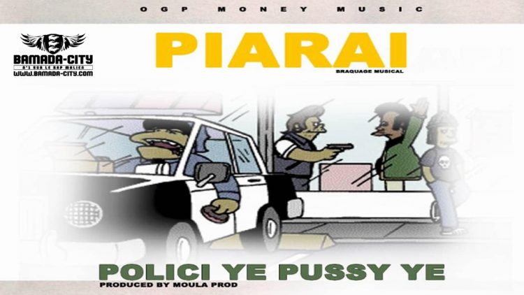 PIARAI - POLICE YÉ PUSSY Prod by MOULA PROD