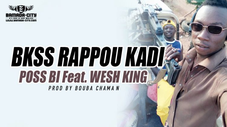 POSS BI Feat. WESH KING - BKSS RAPPOU KADI Prod by BOUBA CHAMAN