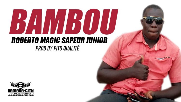 ROBERTO MAGIC SAPEUR JUNIOR - BAMBOU Prod by PITO QUALITÉ