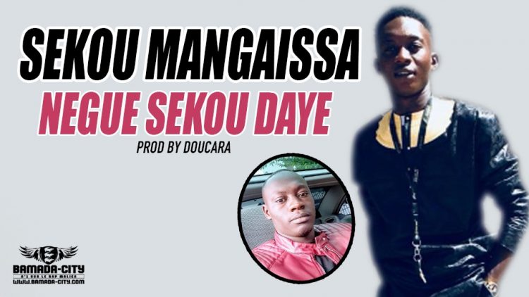 SEKOU MANGAISSA - NEGUE SEKOU DAYE - PROD BY DOUCARA