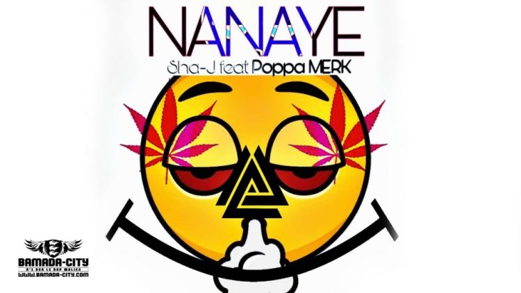 SHA J FEAT POPPA MERK - BAMAKO WEED (NANAYE) - PROD BY POPPA MERK