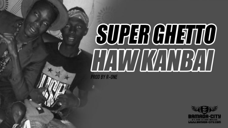 SUPER GHETTO - HAW KANBAI