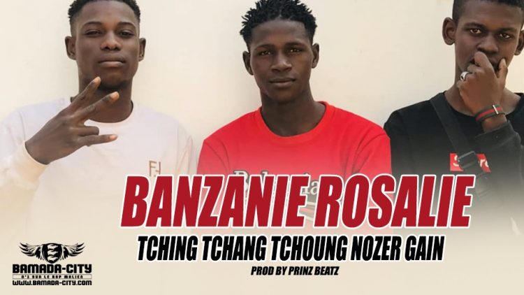 TCHING TCHANG TCHOUNG NOZER GAIN - BANZANIE ROSALIE Prod by PRINZBEATZ
