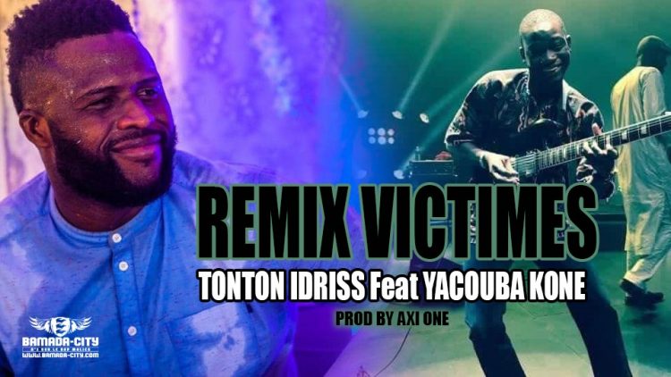 TONTON IDRISS Feat YACOUBA KONE - REMIX VICTIMES Prod by AXI ONE