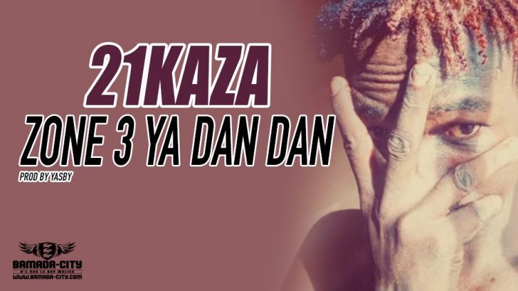 21KAZA - ZONE 3 YA DAN DAN Prod by YASBY