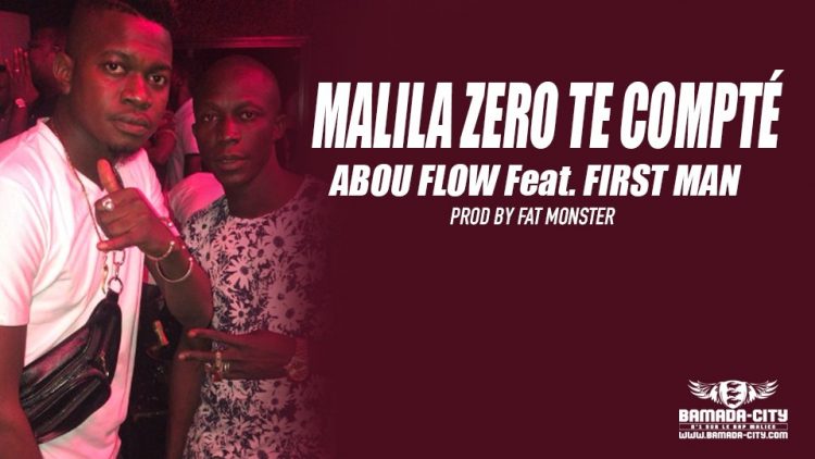 ABOU FLOW Feat. FIRST MAN - MALILA ZERO TE COMPTÉ Prod by FAT MONSTER