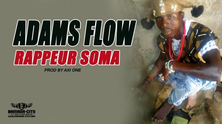 ADAMS FLOW - RAPPEUR SOMA - PROD BY AXI ONE