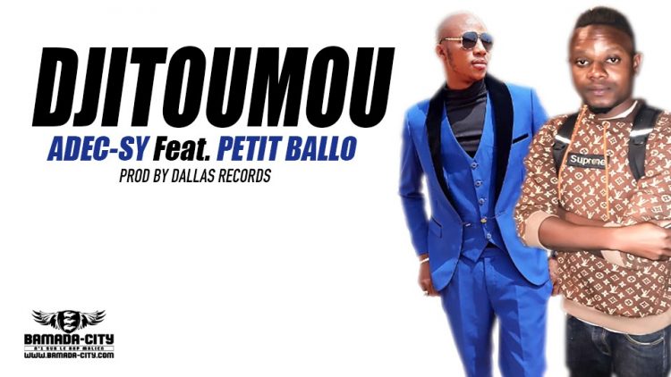 ADEC-SY Feat. PETIT BALLO - DJITOUMOU Prod by DALLAS RECORDS