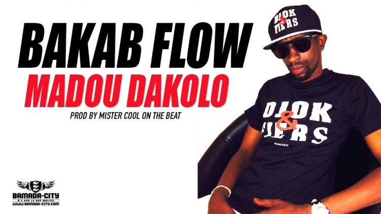 BAKAB FLOW - MADOU DAKOLO Prod by MISTER COOL ON THE BEAT