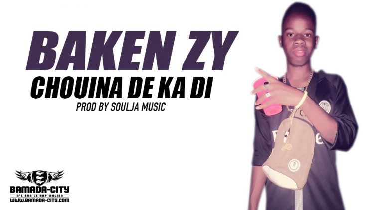 BAKEN ZY - CHOUINA DE KA DI Prod by SOULJA MUSIC