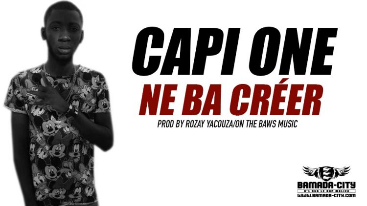 CAPI ONE - NE BA CRÉER Prod by ROZAY YACOUZA:ON THE BAWS MUSIC