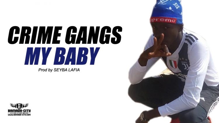 CRIME GANGS - M'Y BABY Prod by SEYBA LAFIA
