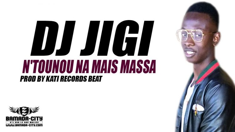 DJ JIGI - N'TOUNOU NA MAIS MASSA Prod by KATI RECORDS BEAT
