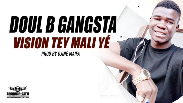 DOUL B GANGSTA - VISION TEY MALI YÉ Prod by DJINÈ MAIFA