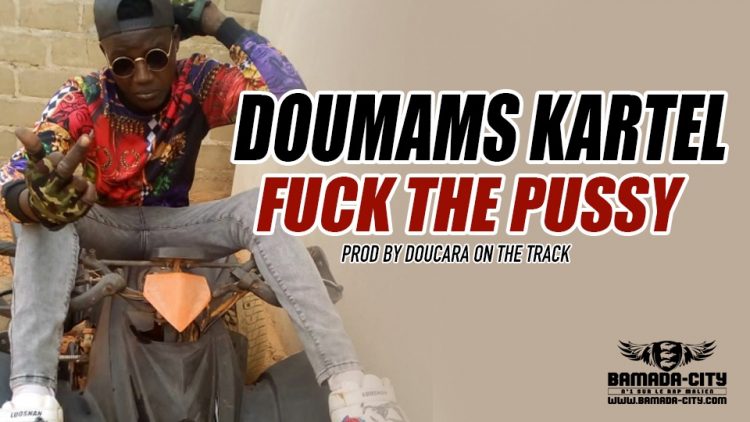 DOUMAMS KARTEL - FUCK THE PUSSY Prod by DOUCARA ON THE TRACK